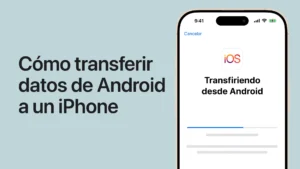 Android a iPhone: cómo pasar todos tus datos sin perder nada